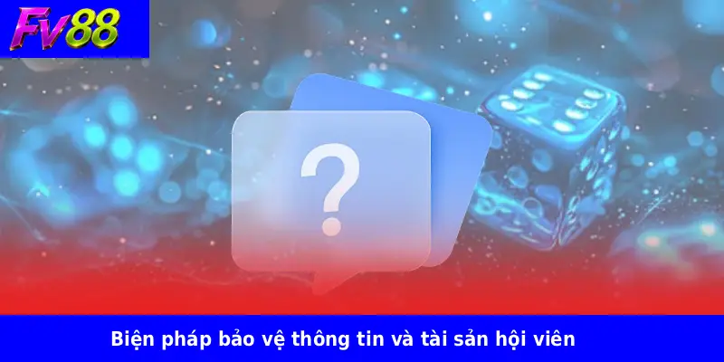 Biện pháp bảo vệ thông tin và tài sản hội viên
