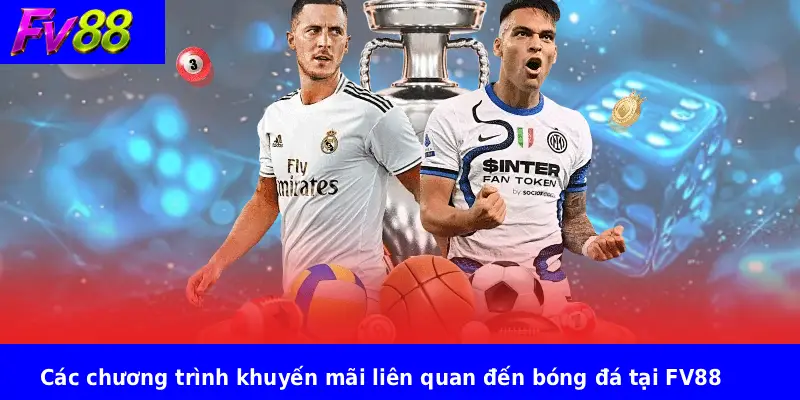 Các chương trình khuyến mãi liên quan đến bóng đá tại FV88