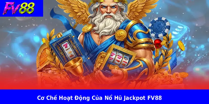 Cơ Chế Hoạt Động Của Nổ Hũ Jackpot FV88