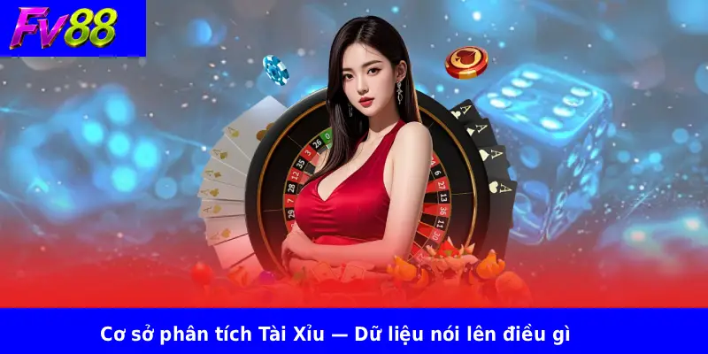 Cơ sở phân tích Tài Xỉu — Dữ liệu nói lên điều gì
