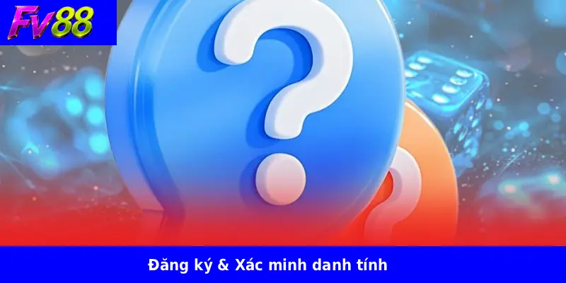 Đăng ký & Xác minh danh tính