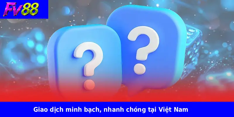 Giao dịch minh bạch, nhanh chóng tại Việt Nam