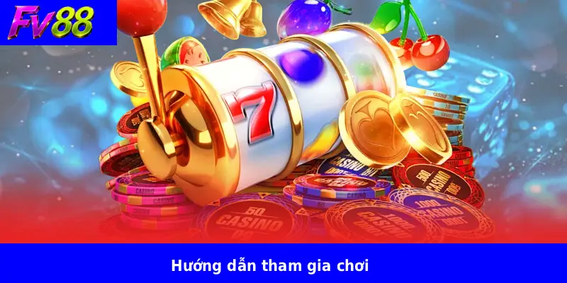 Hướng dẫn tham gia chơi