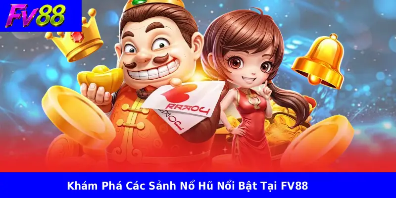 Khám Phá Các Sảnh Nổ Hũ Nổi Bật Tại FV88
