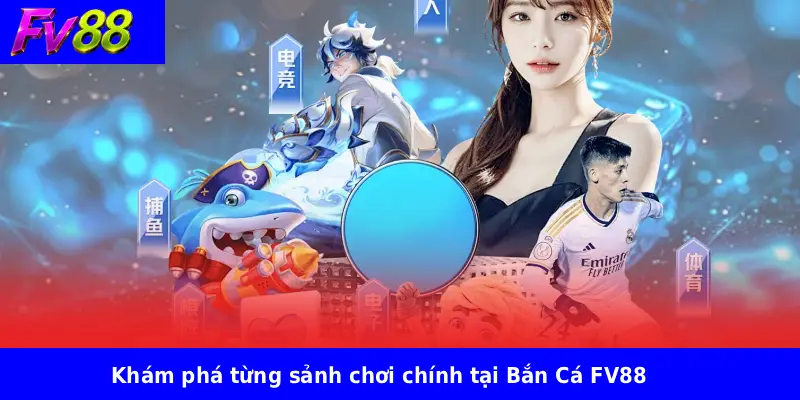 Khám phá từng sảnh chơi chính tại Bắn Cá FV88