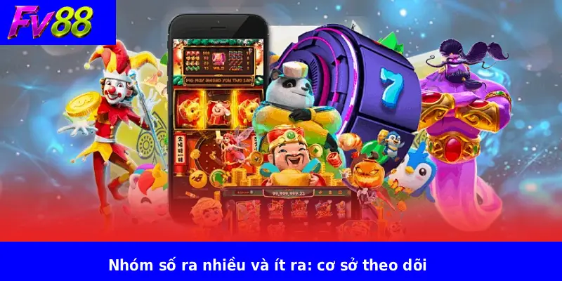 Nhóm số ra nhiều và ít ra: cơ sở theo dõi