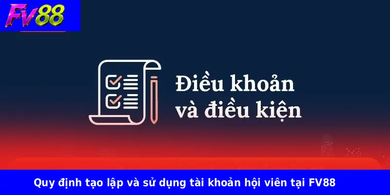 Quy định tạo lập và sử dụng tài khoản hội viên tại FV88