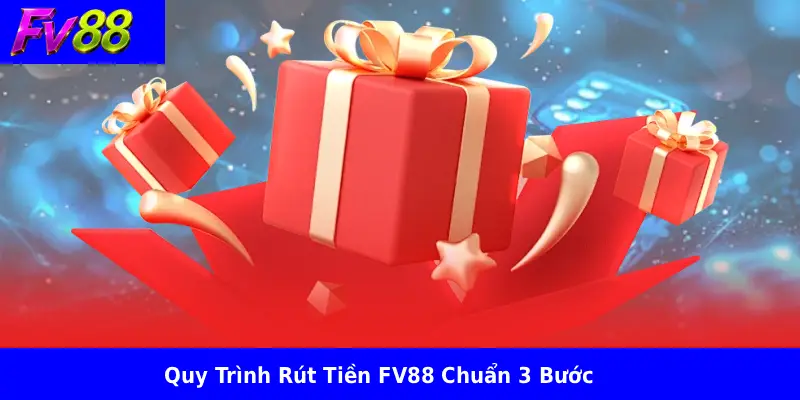 Quy Trình Rút Tiền FV88 Chuẩn 3 Bước
