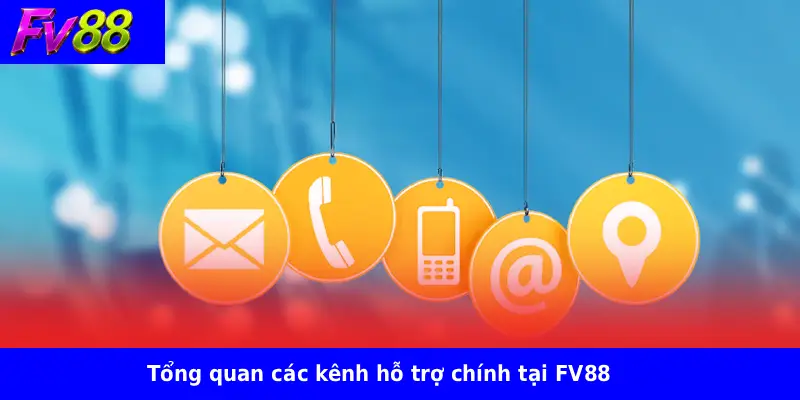Tổng quan các kênh hỗ trợ chính tại FV88