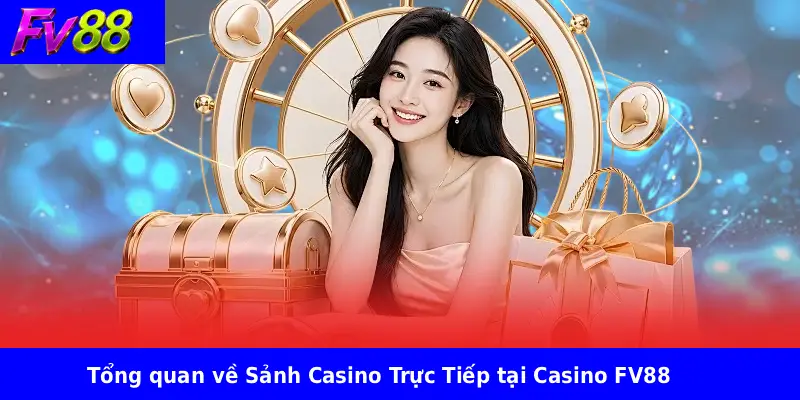 Tổng quan về Sảnh Casino Trực Tiếp tại Casino FV88