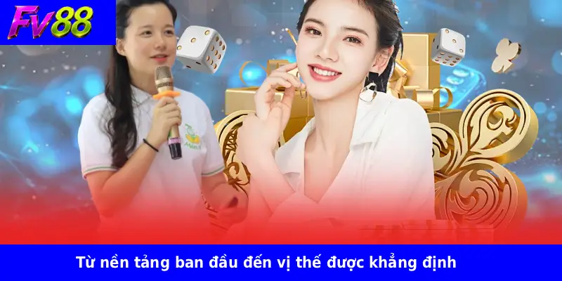 Từ nền tảng ban đầu đến vị thế được khẳng định