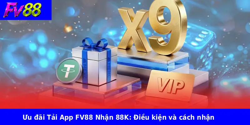 Ưu đãi Tải App FV88 Nhận 88K: Điều kiện và cách nhận