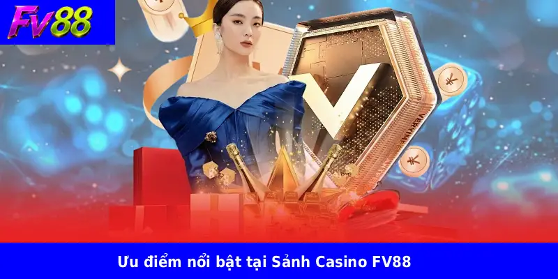 Ưu điểm nổi bật tại Sảnh Casino FV88